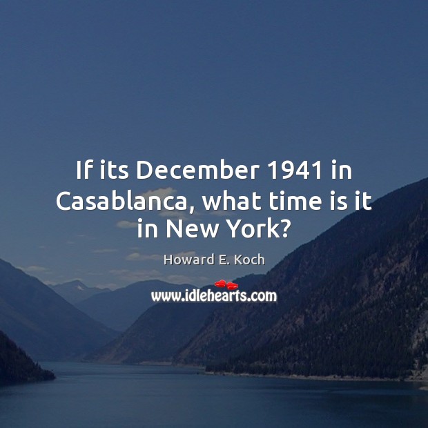 If its December 1941 in Casablanca, what time is it in New York? Time Quotes Image