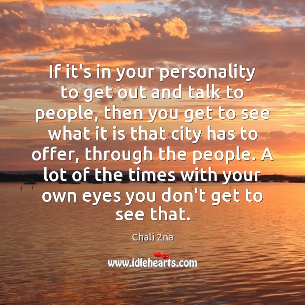 If it’s in your personality to get out and talk to people, Chali 2na Picture Quote