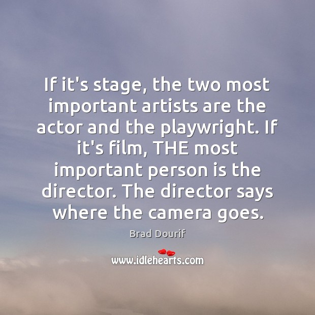 If it’s stage, the two most important artists are the actor and Image
