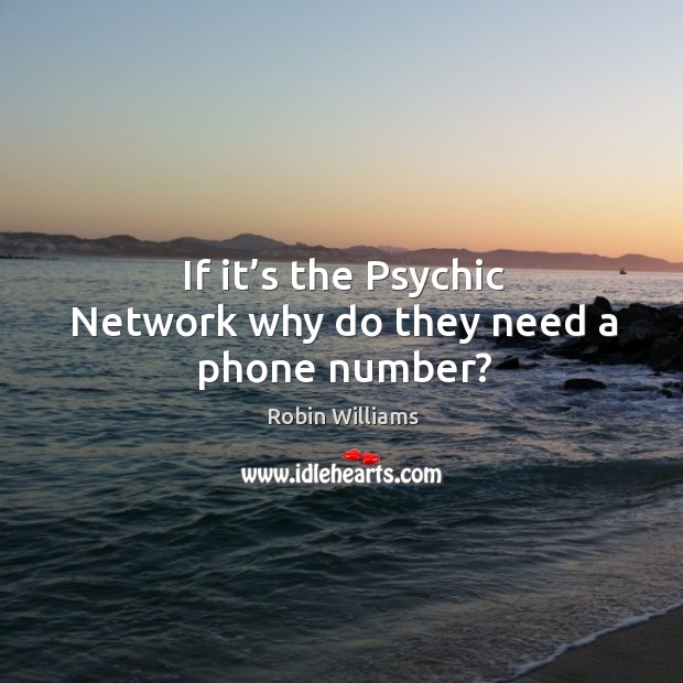 If it’s the psychic network why do they need a phone number? Image