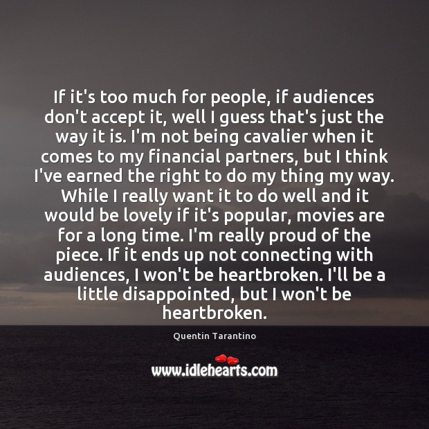 If it’s too much for people, if audiences don’t accept it, well Quentin Tarantino Picture Quote