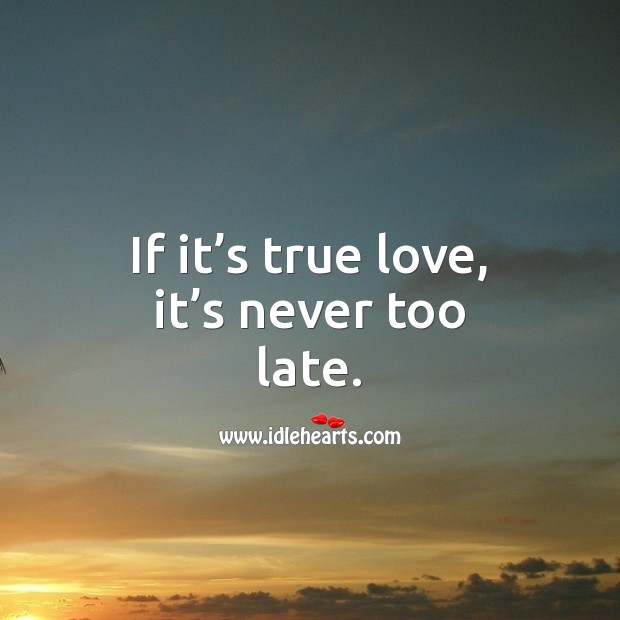 If it’s true love, it’s never too late. Image
