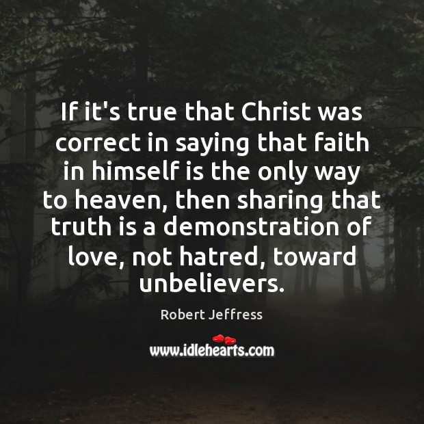 If it’s true that Christ was correct in saying that faith in Robert Jeffress Picture Quote