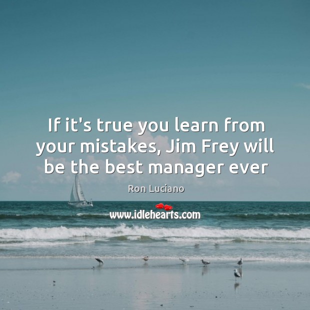 If it’s true you learn from your mistakes, Jim Frey will be the best manager ever Image