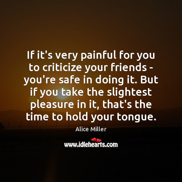 If it’s very painful for you to criticize your friends – you’re Criticize Quotes Image