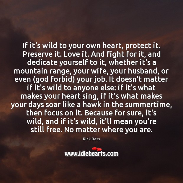 If it’s wild to your own heart, protect it. Preserve it. Love Image