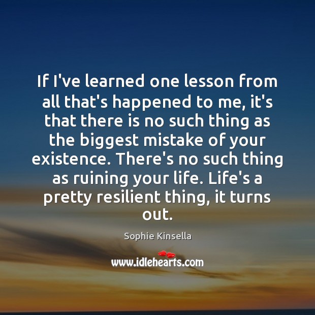 If I’ve learned one lesson from all that’s happened to me, it’s Sophie Kinsella Picture Quote