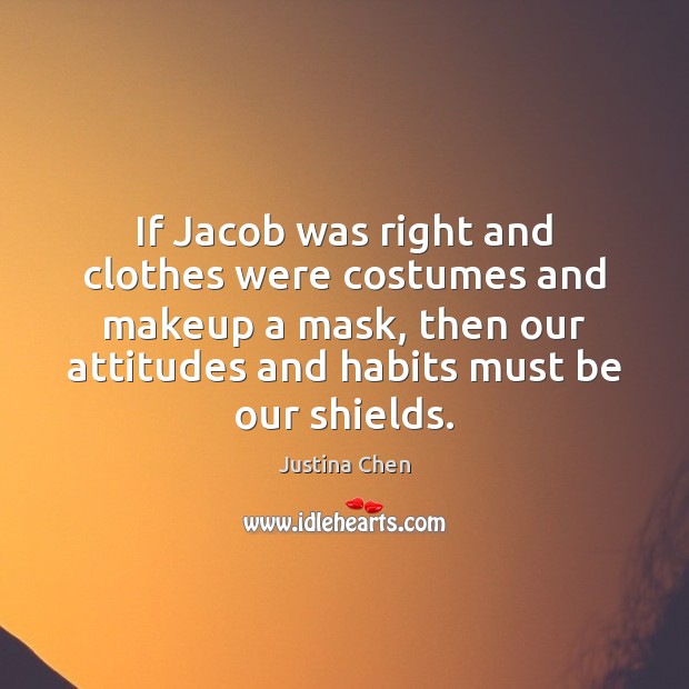 If Jacob was right and clothes were costumes and makeup a mask, Justina Chen Picture Quote