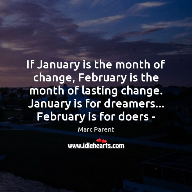 If January is the month of change, February is the month of Marc Parent Picture Quote