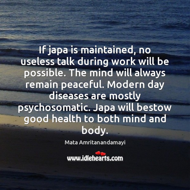 If japa is maintained, no useless talk during work will be possible. Mata Amritanandamayi Picture Quote
