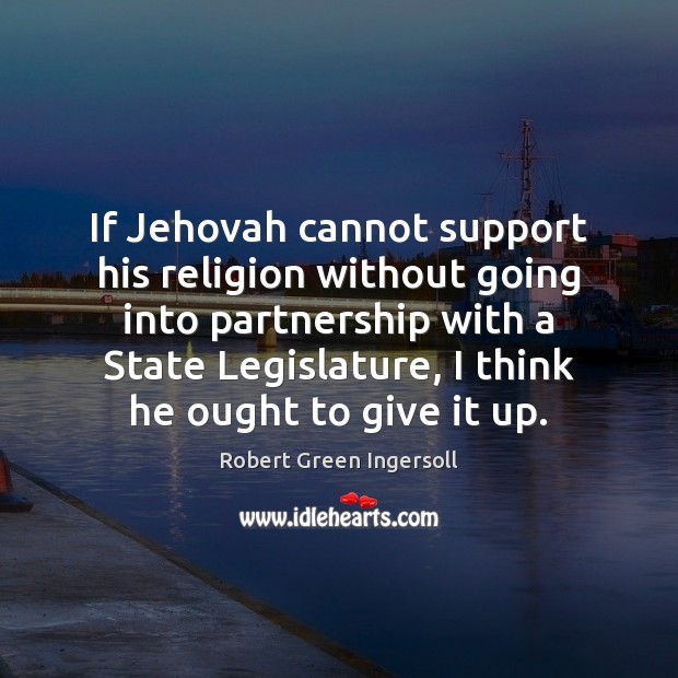 If Jehovah cannot support his religion without going into partnership with a Image
