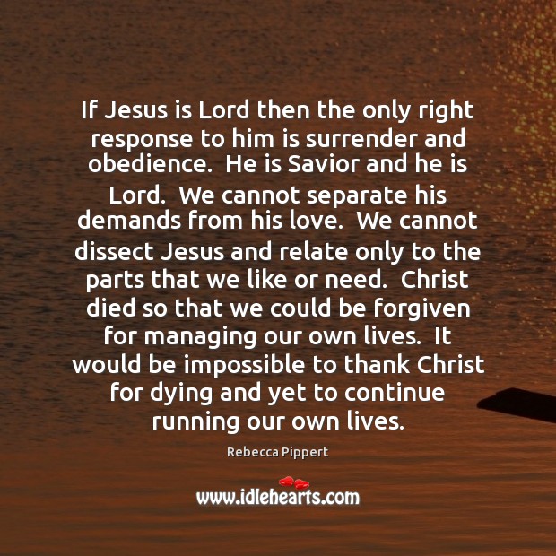 If Jesus is Lord then the only right response to him is Rebecca Pippert Picture Quote
