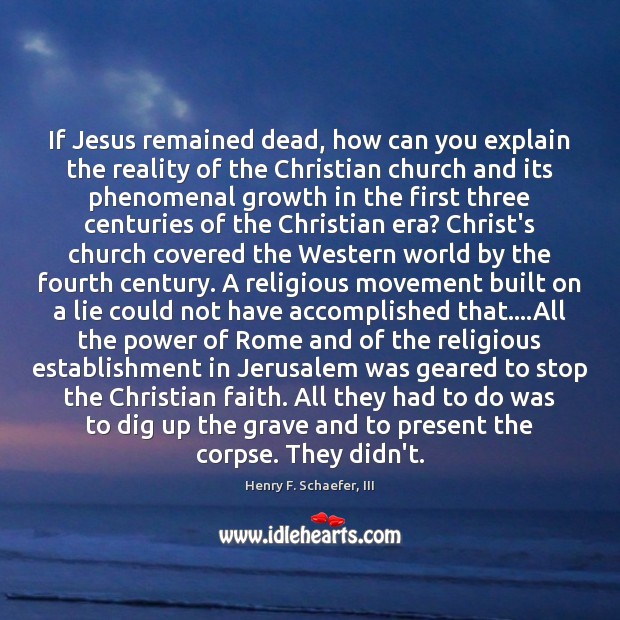 If Jesus remained dead, how can you explain the reality of the Image