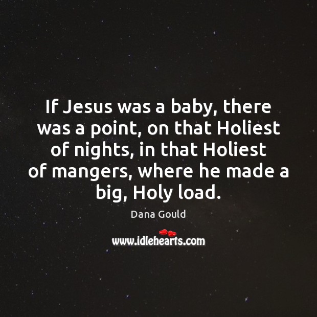 If Jesus was a baby, there was a point, on that Holiest 