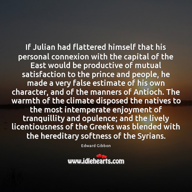 If Julian had flattered himself that his personal connexion with the capital Edward Gibbon Picture Quote