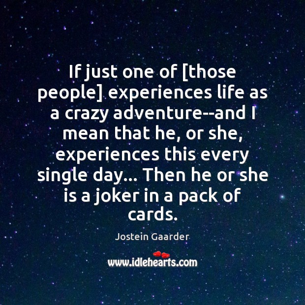 If just one of [those people] experiences life as a crazy adventure–and Image