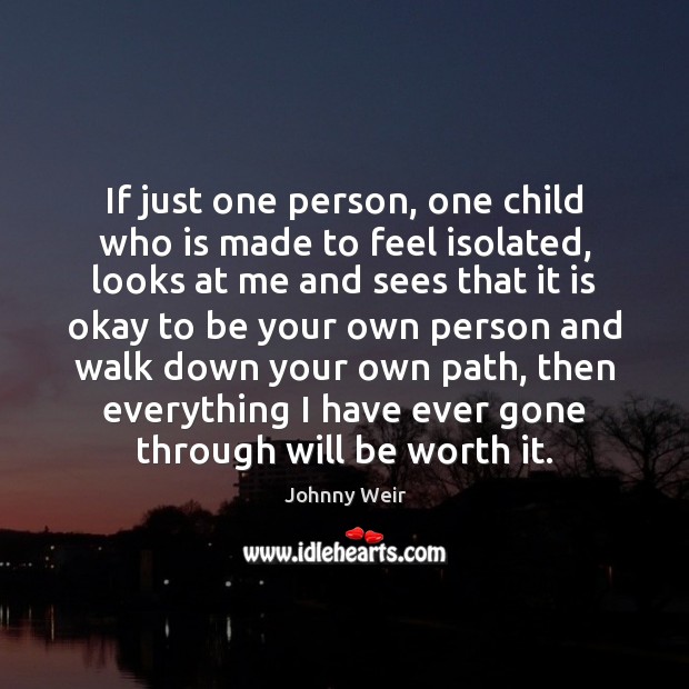 If just one person, one child who is made to feel isolated, Johnny Weir Picture Quote