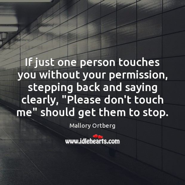 If just one person touches you without your permission, stepping back and Image