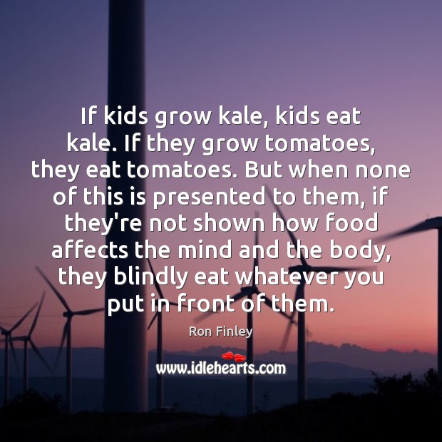 If kids grow kale, kids eat kale. If they grow tomatoes, they Image