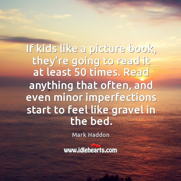 If kids like a picture book, they’re going to read it at least 50 times. Image
