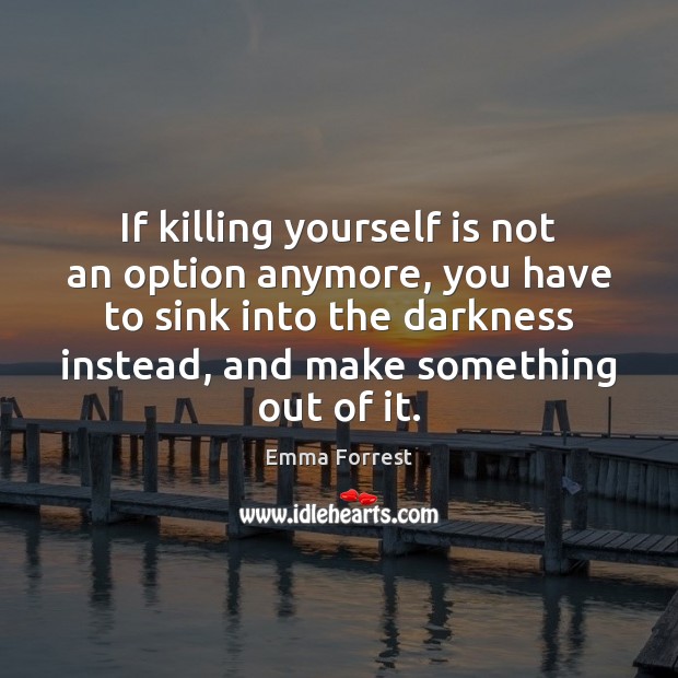 If killing yourself is not an option anymore, you have to sink Image