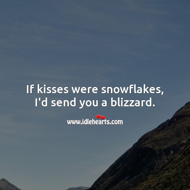 If kisses were snowflakes, i’d send you a blizzard. Flirt Messages Image