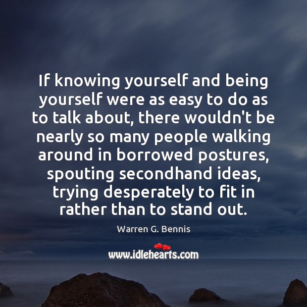 If knowing yourself and being yourself were as easy to do as Warren G. Bennis Picture Quote