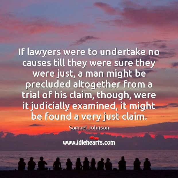 If lawyers were to undertake no causes till they were sure they Image