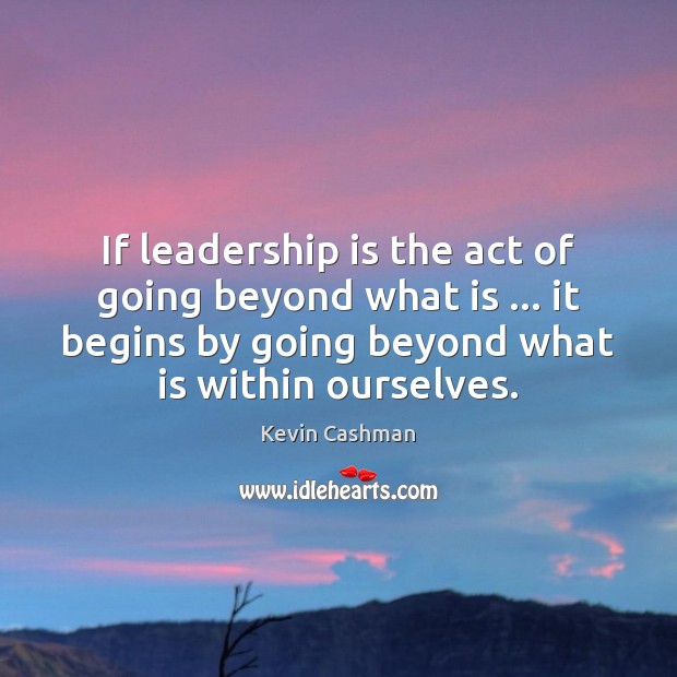 If leadership is the act of going beyond what is … it begins Leadership Quotes Image