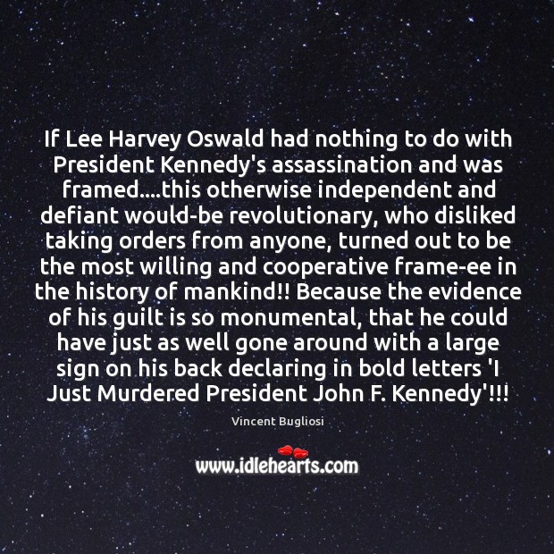 If Lee Harvey Oswald had nothing to do with President Kennedy’s assassination Vincent Bugliosi Picture Quote