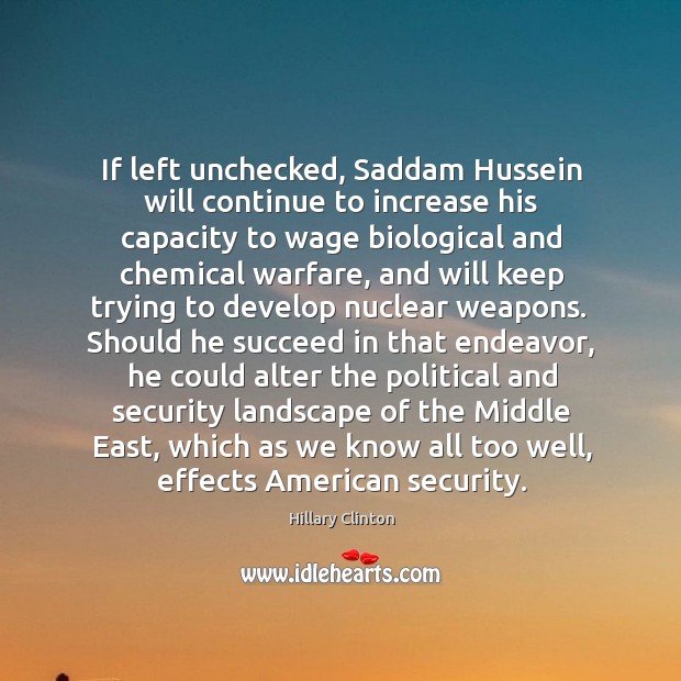 If left unchecked, Saddam Hussein will continue to increase his capacity to Image