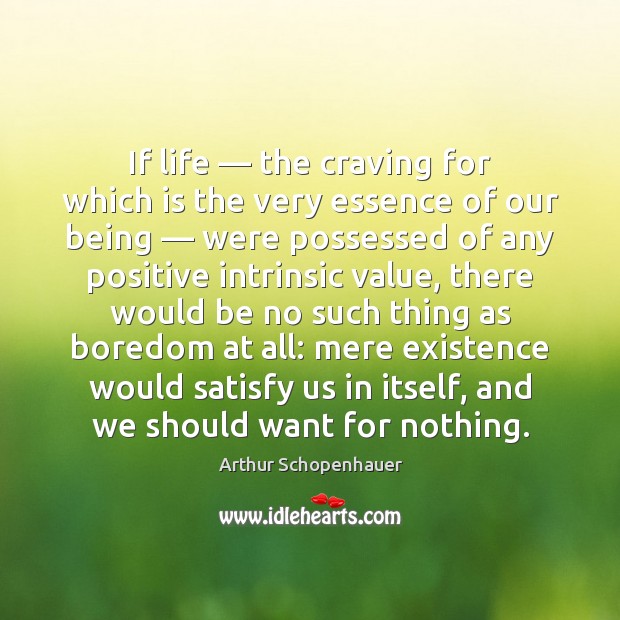 If life — the craving for which is the very essence of our Image