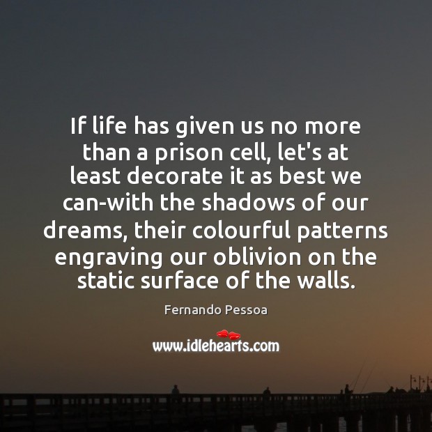 If life has given us no more than a prison cell, let’s Image