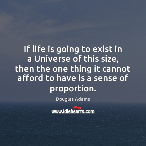 If life is going to exist in a Universe of this size, Douglas Adams Picture Quote
