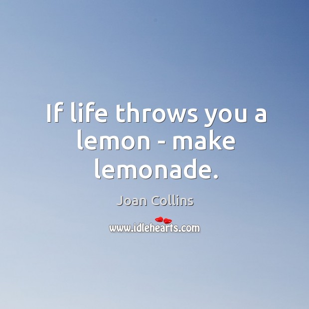 If life throws you a lemon – make lemonade. Image