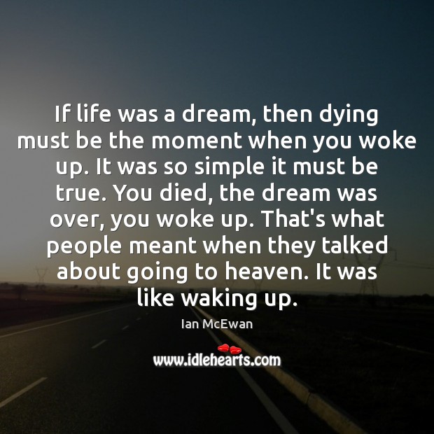 If life was a dream, then dying must be the moment when Ian McEwan Picture Quote