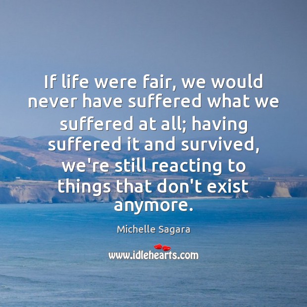 If life were fair, we would never have suffered what we suffered Image