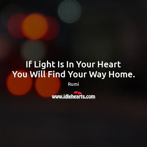 If Light Is In Your Heart You Will Find Your Way Home. Image