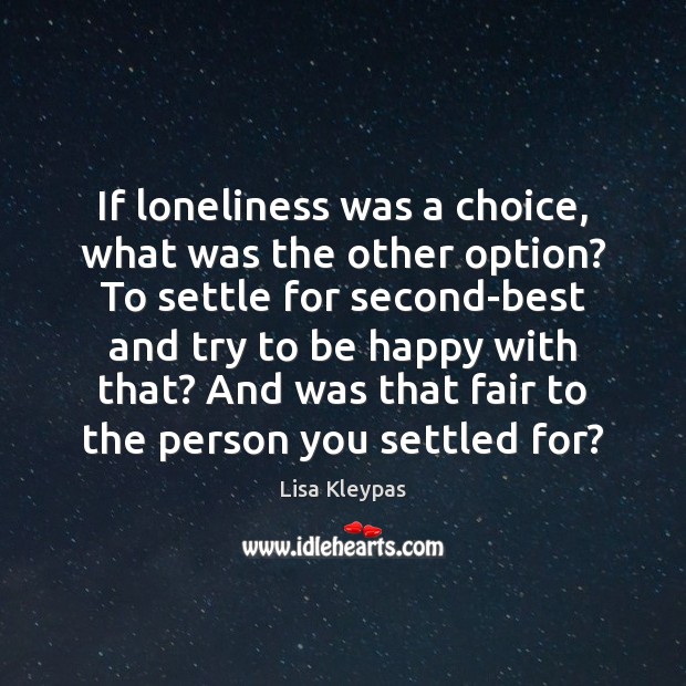 If loneliness was a choice, what was the other option? To settle Lisa Kleypas Picture Quote