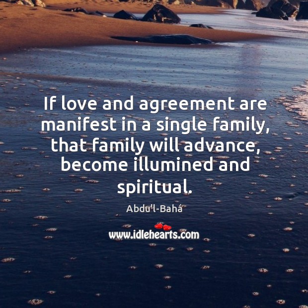 If love and agreement are manifest in a single family, that family Abdu’l-Bahá Picture Quote