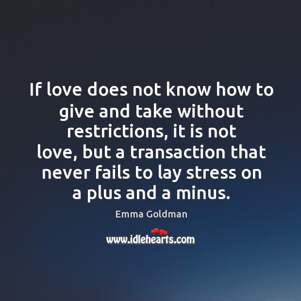 If love does not know how to give and take without restrictions Image