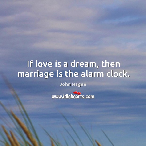If love is a dream, then marriage is the alarm clock. Marriage Quotes Image