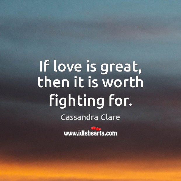 If love is great, then it is worth fighting for. Image