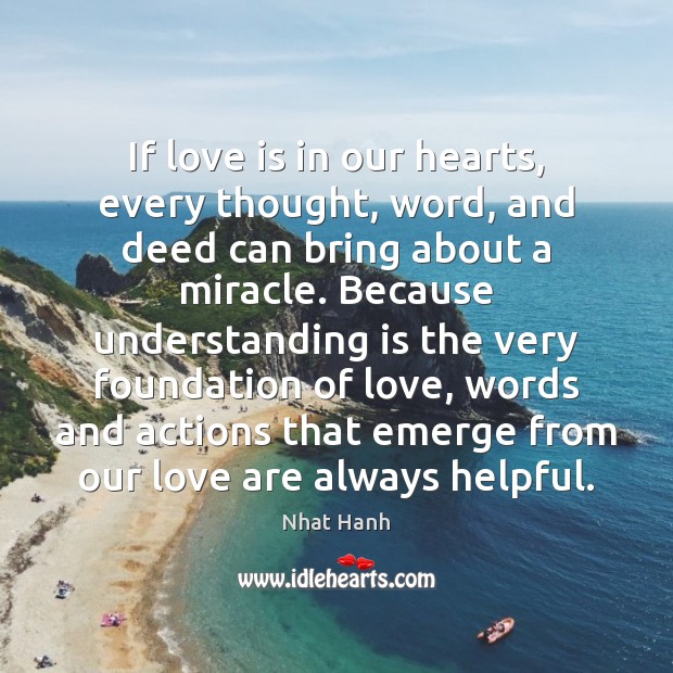 If love is in our hearts, every thought, word, and deed can Nhat Hanh Picture Quote