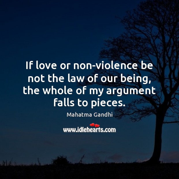If love or non-violence be not the law of our being, the Mahatma Gandhi Picture Quote