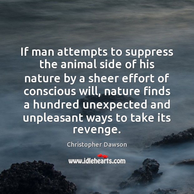 If man attempts to suppress the animal side of his nature by Christopher Dawson Picture Quote