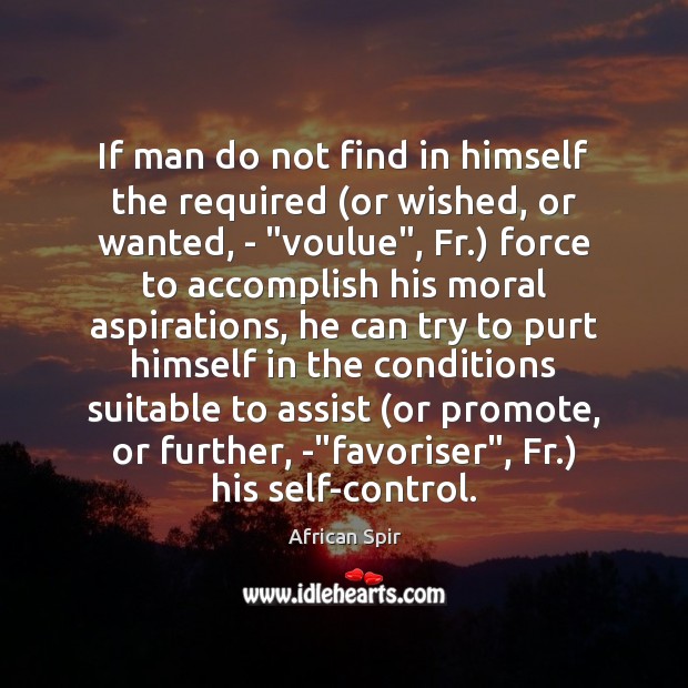 If man do not find in himself the required (or wished, or African Spir Picture Quote