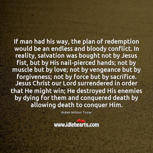 If man had his way, the plan of redemption would be an Aiden Wilson Tozer Picture Quote