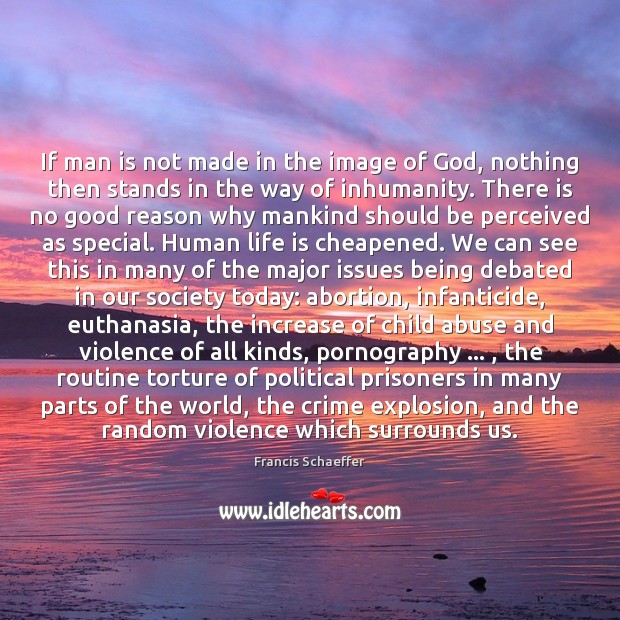 If man is not made in the image of God, nothing then 