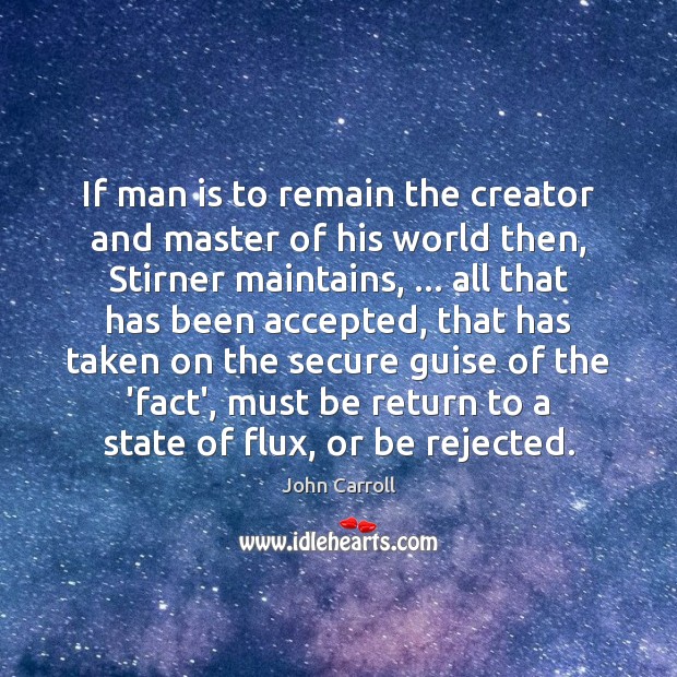 If man is to remain the creator and master of his world John Carroll Picture Quote